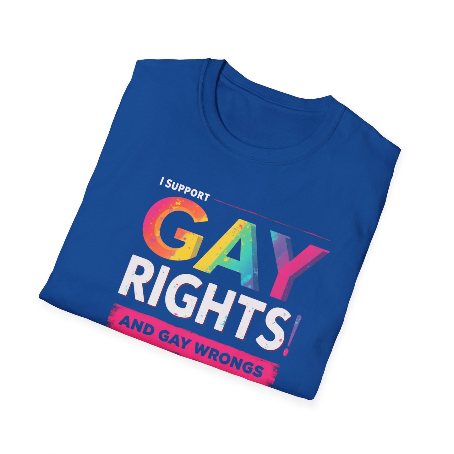 I support Gay Rights & Gay Wrongs"