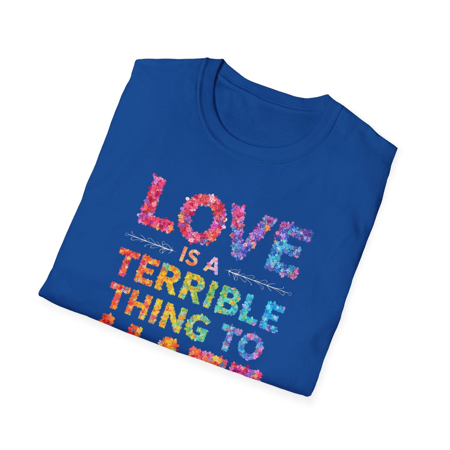 Love is a Terrible Thing to Hate
