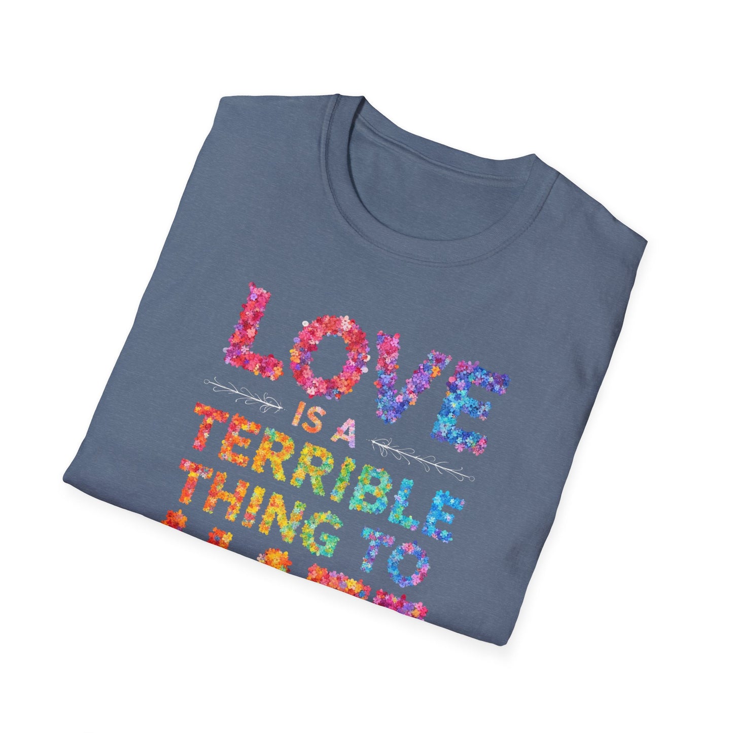 Love is a Terrible Thing to Hate