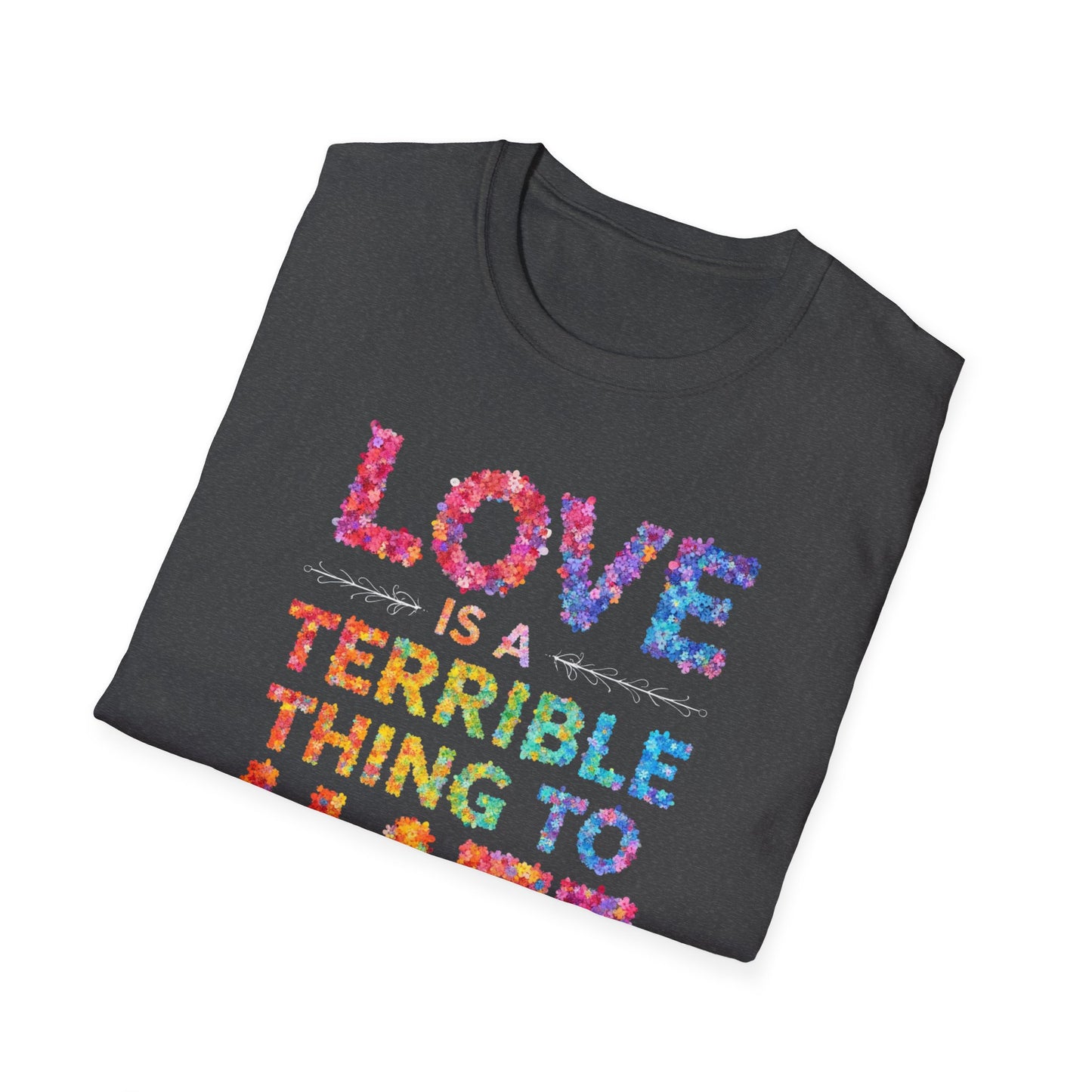 Love is a Terrible Thing to Hate