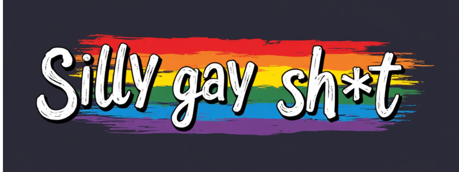 03 Silly Gay Sh*t