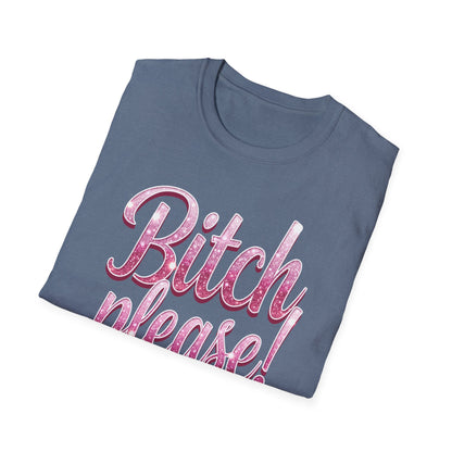 Bitch please!