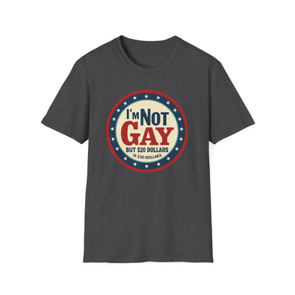 I'm Not Gay, but $20 bucks is $20 Bucks