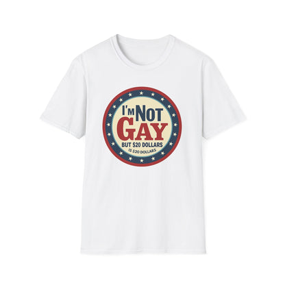 I'm Not Gay, but $20 bucks is $20 Bucks