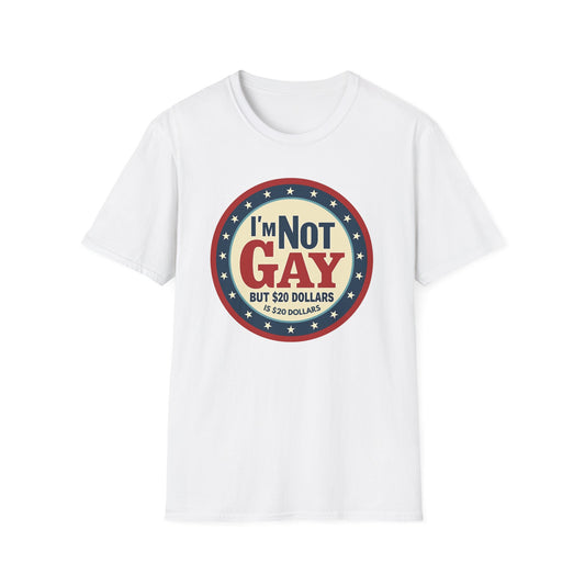 I'm Not Gay, but $20 bucks is $20 Bucks