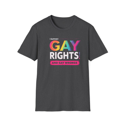 I support Gay Rights & Gay Wrongs"