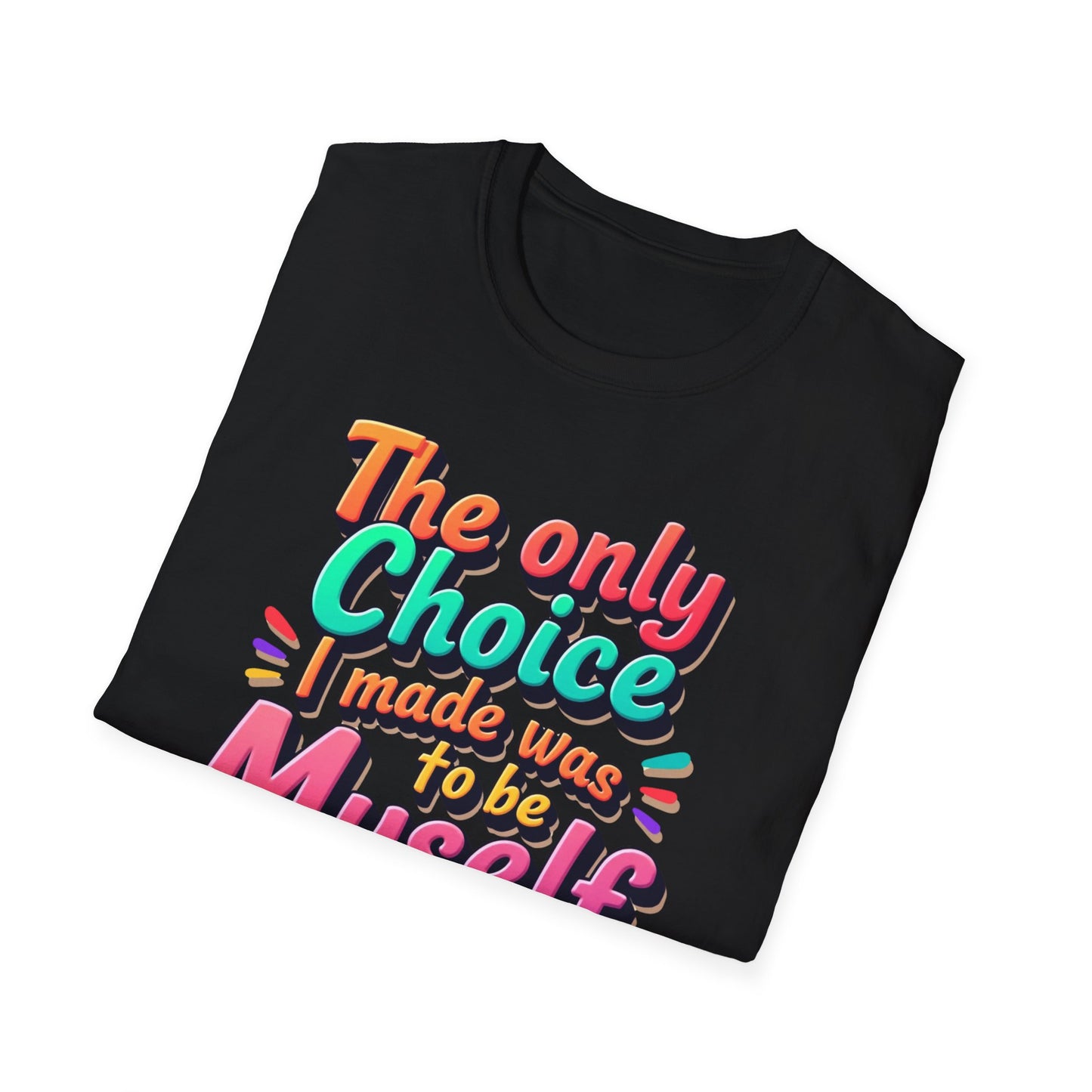 The Only Choice I Made was to be myself