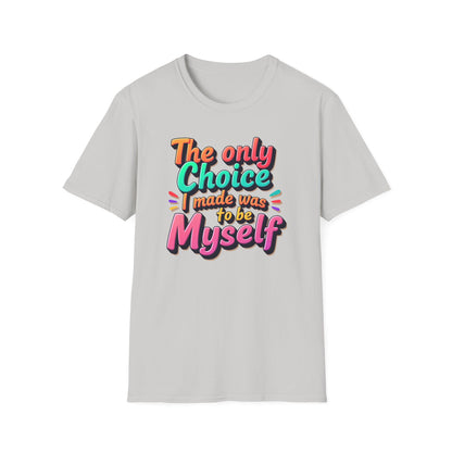 The Only Choice I Made was to be myself
