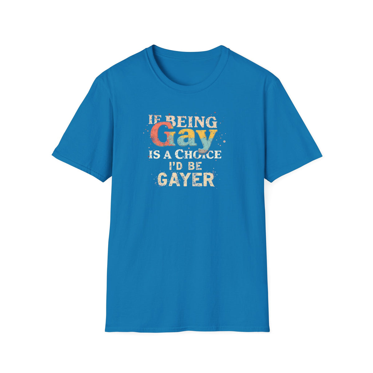 If Being Gay Is A Choice I'd Be Gayer T-Shirt | Retro LGBTQ+ Pride Graphic Tee | Funny Gay Pride Shirt