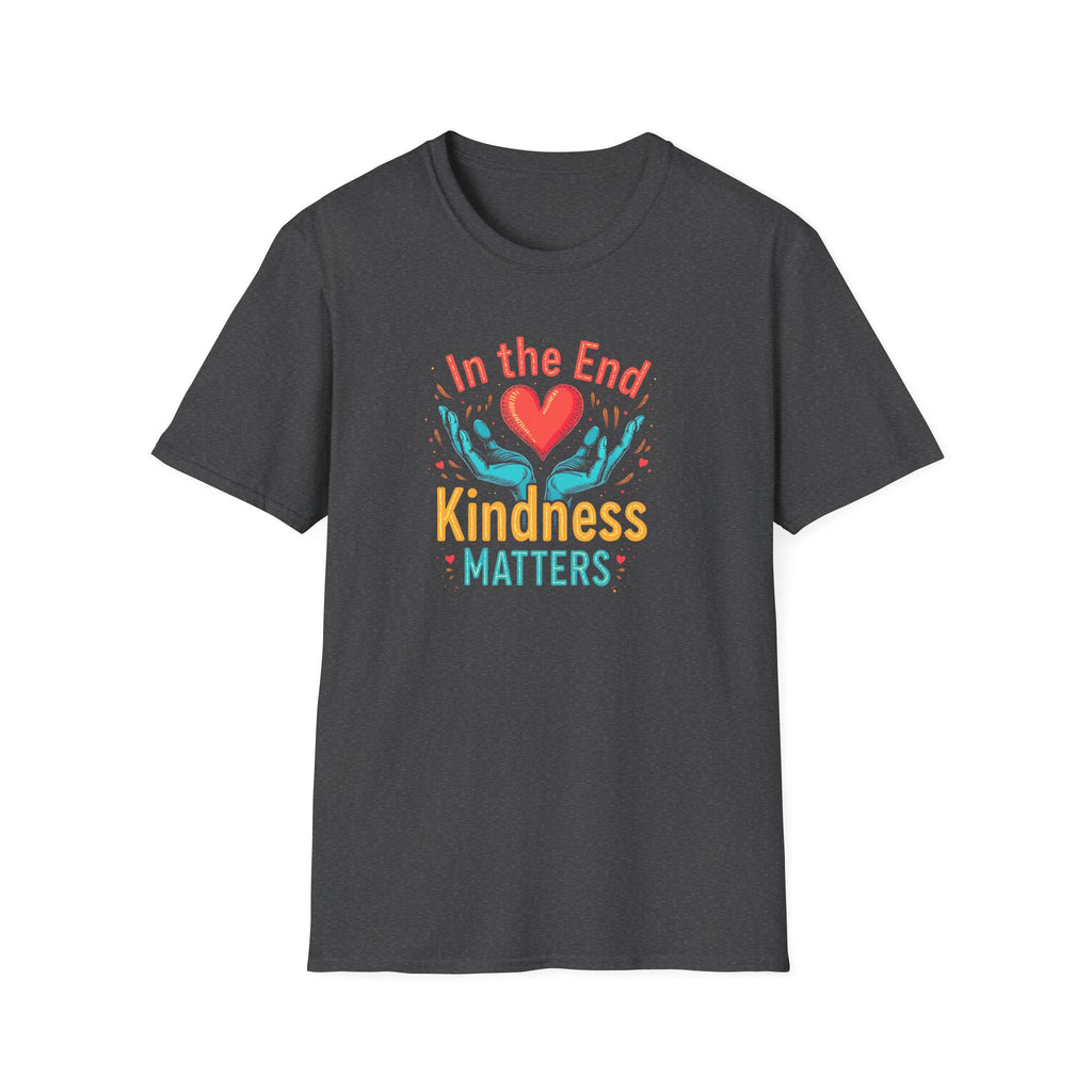In the End Kindness Matters