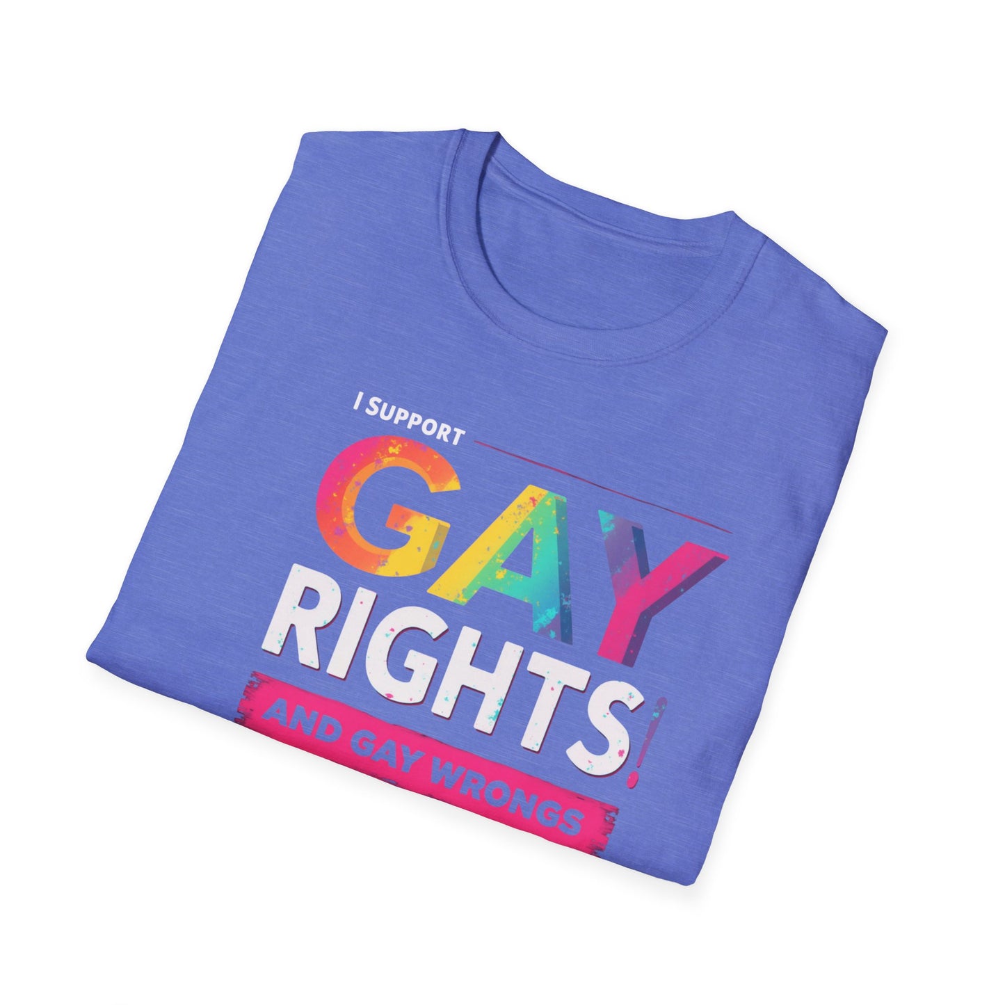 I support Gay Rights & Gay Wrongs"