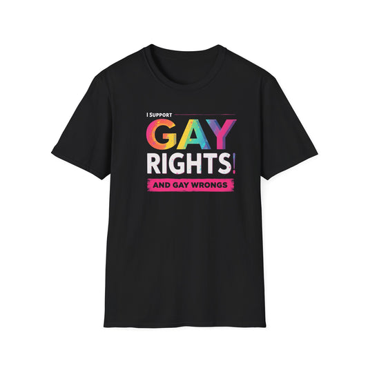 I support Gay Rights & Gay Wrongs"