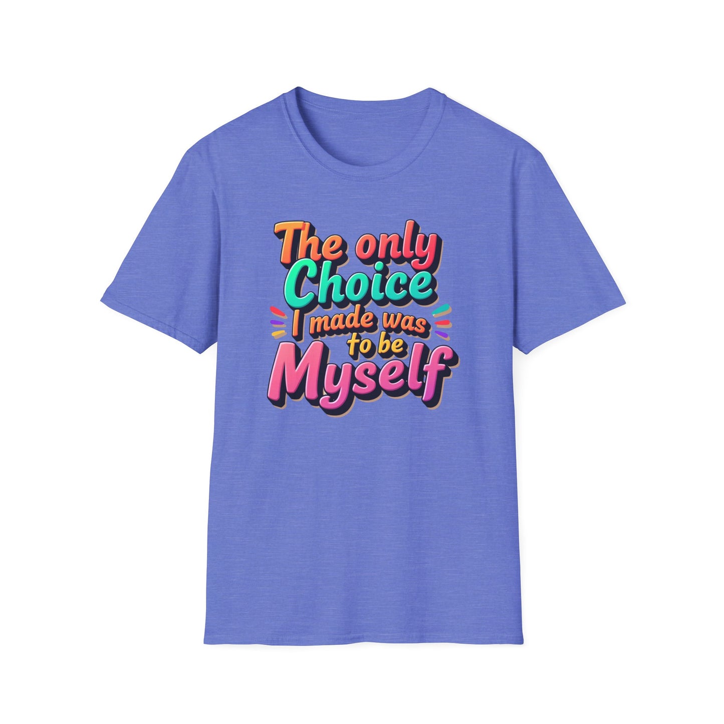The Only Choice I Made was to be myself