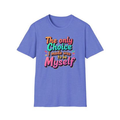 The Only Choice I Made was to be myself