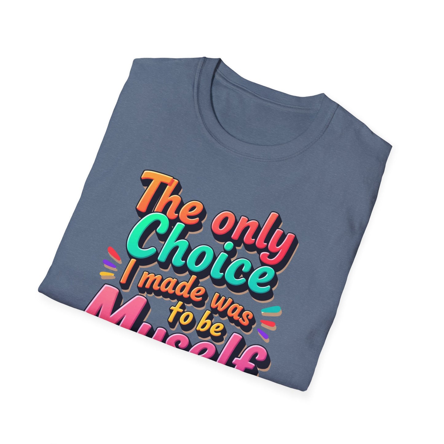 The Only Choice I Made was to be myself