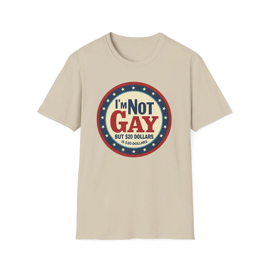 I'm Not Gay, but $20 bucks is $20 Bucks
