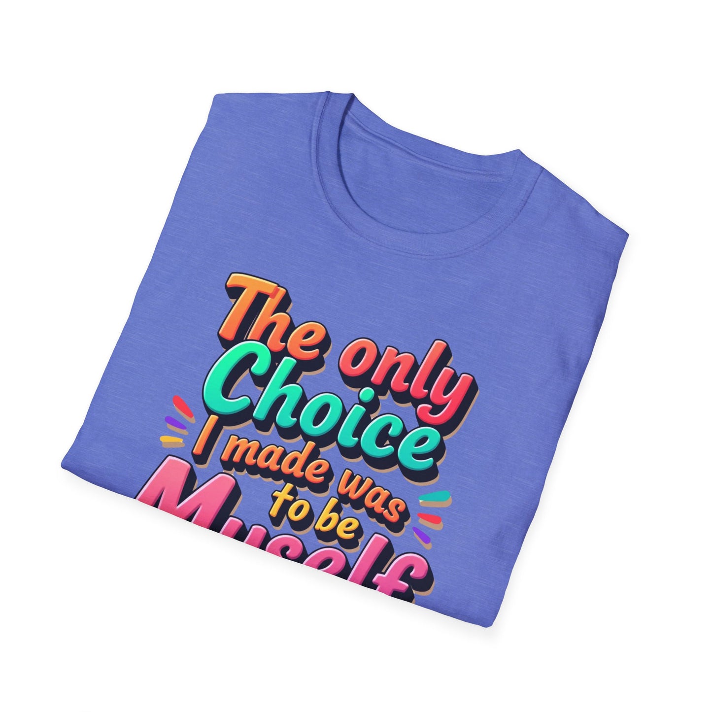 The Only Choice I Made was to be myself