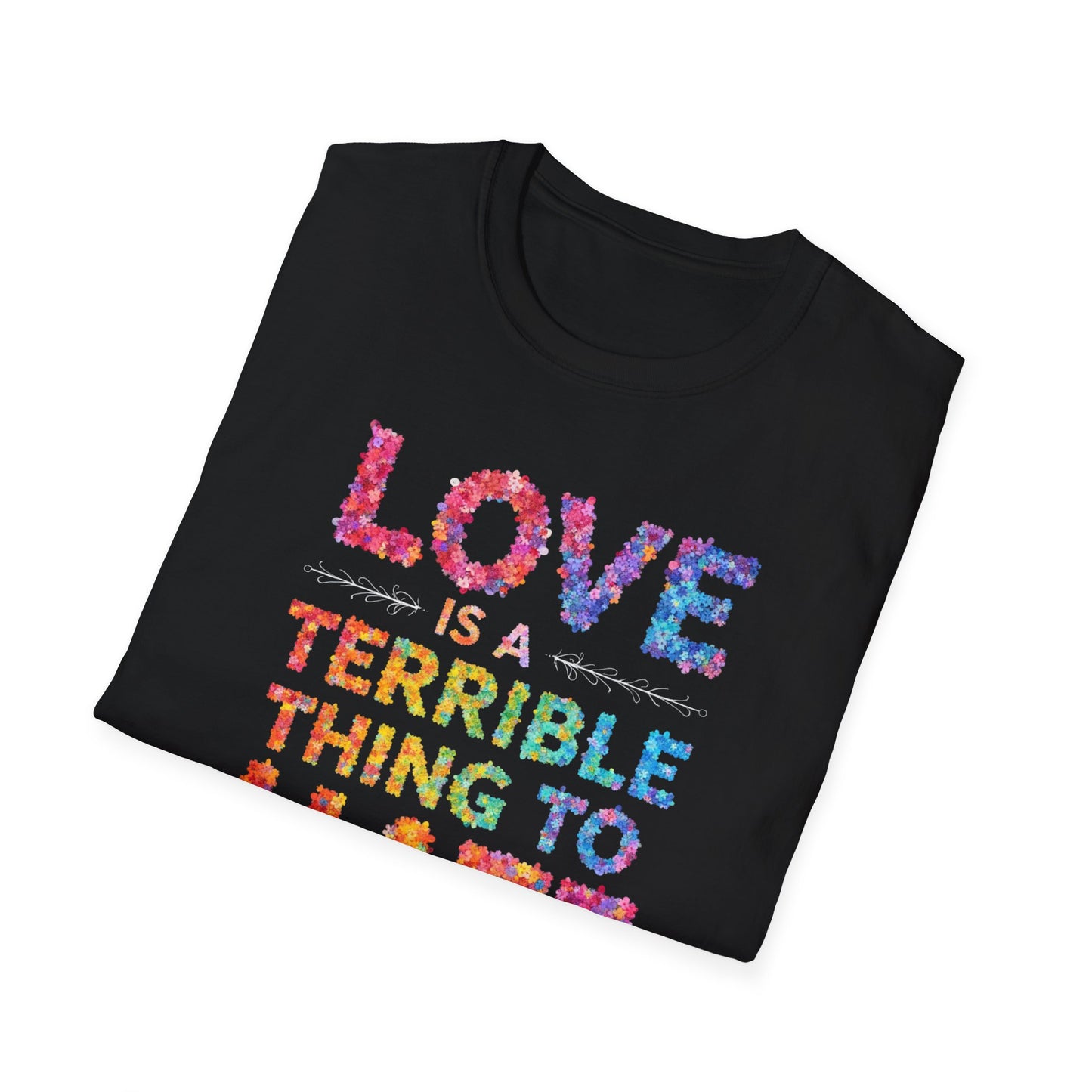 Love is a Terrible Thing to Hate
