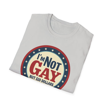 I'm Not Gay, but $20 bucks is $20 Bucks