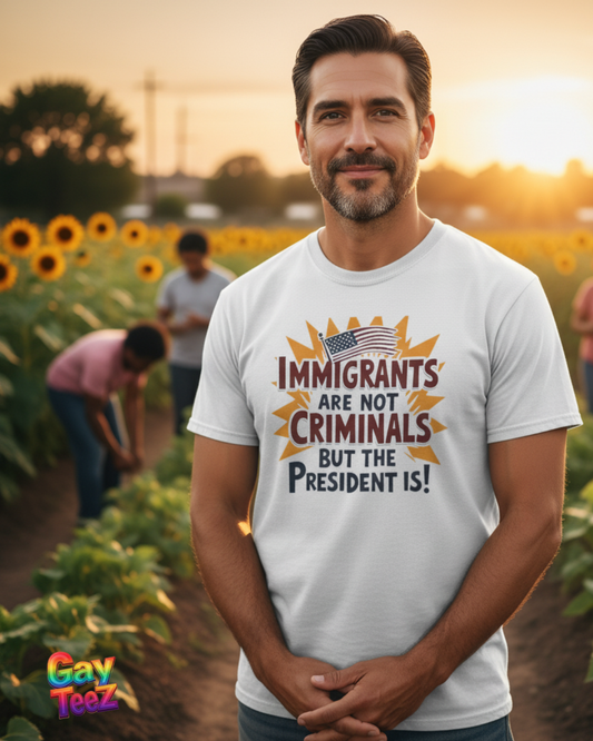 Immigrants are not Criminals but the President Is