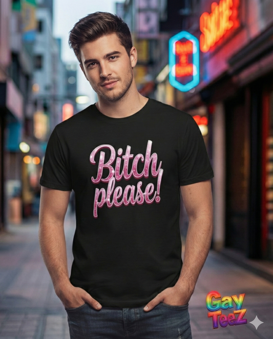 Bitch please!