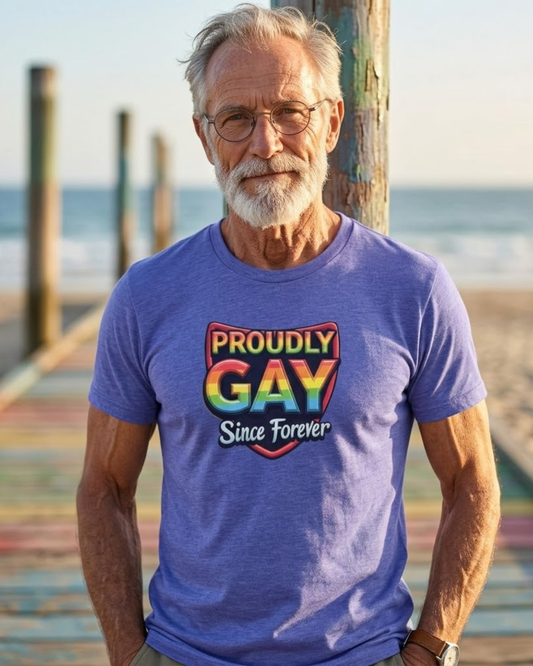 Proudly Gay Since Forever