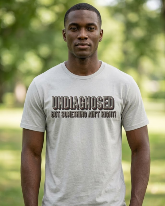 Undiagnosed But Something Ain't Right! Unisex Tee
