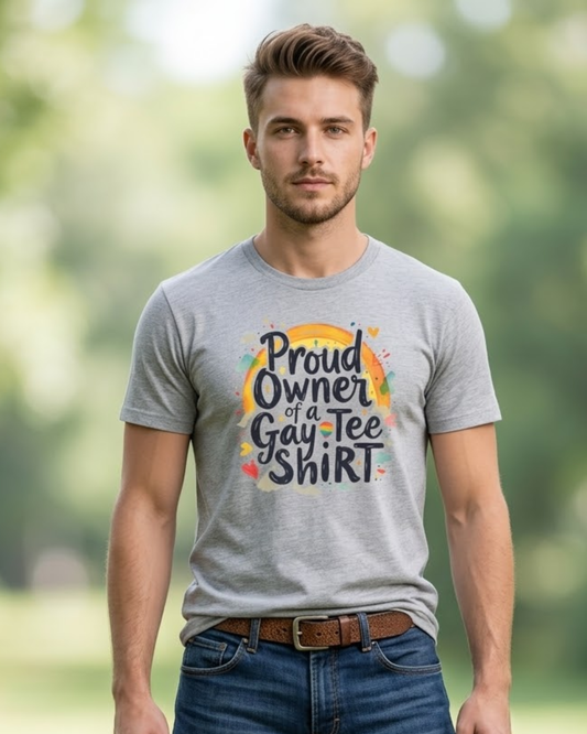 Proud Owner of a Gay Tee Shirt