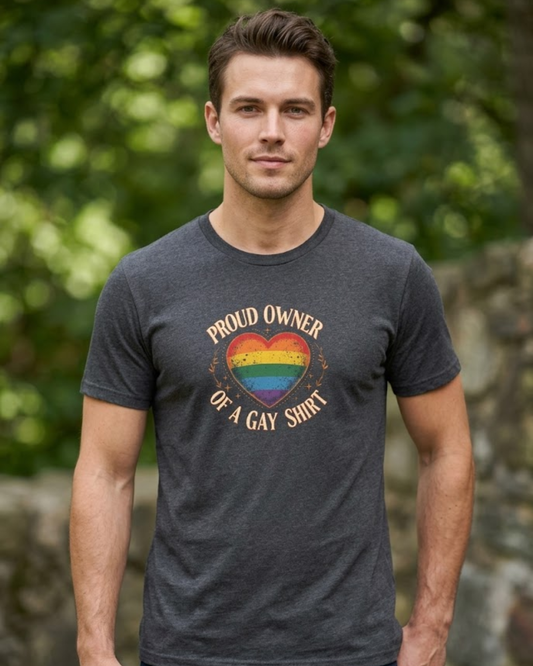 Proud Owner of a Gay Shirt.
