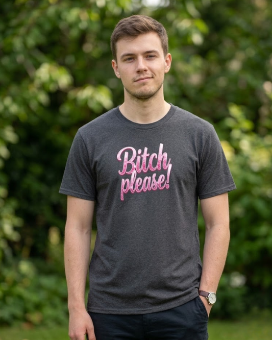 Bitch please!