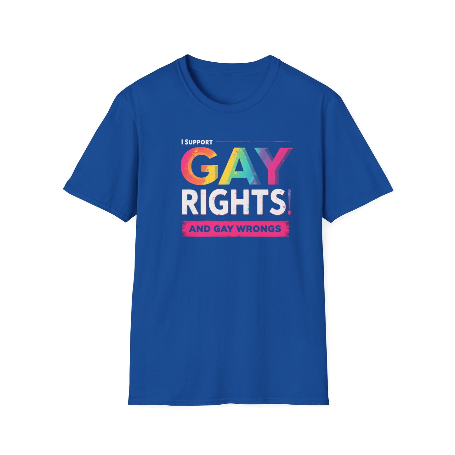 I support Gay Rights & Gay Wrongs"