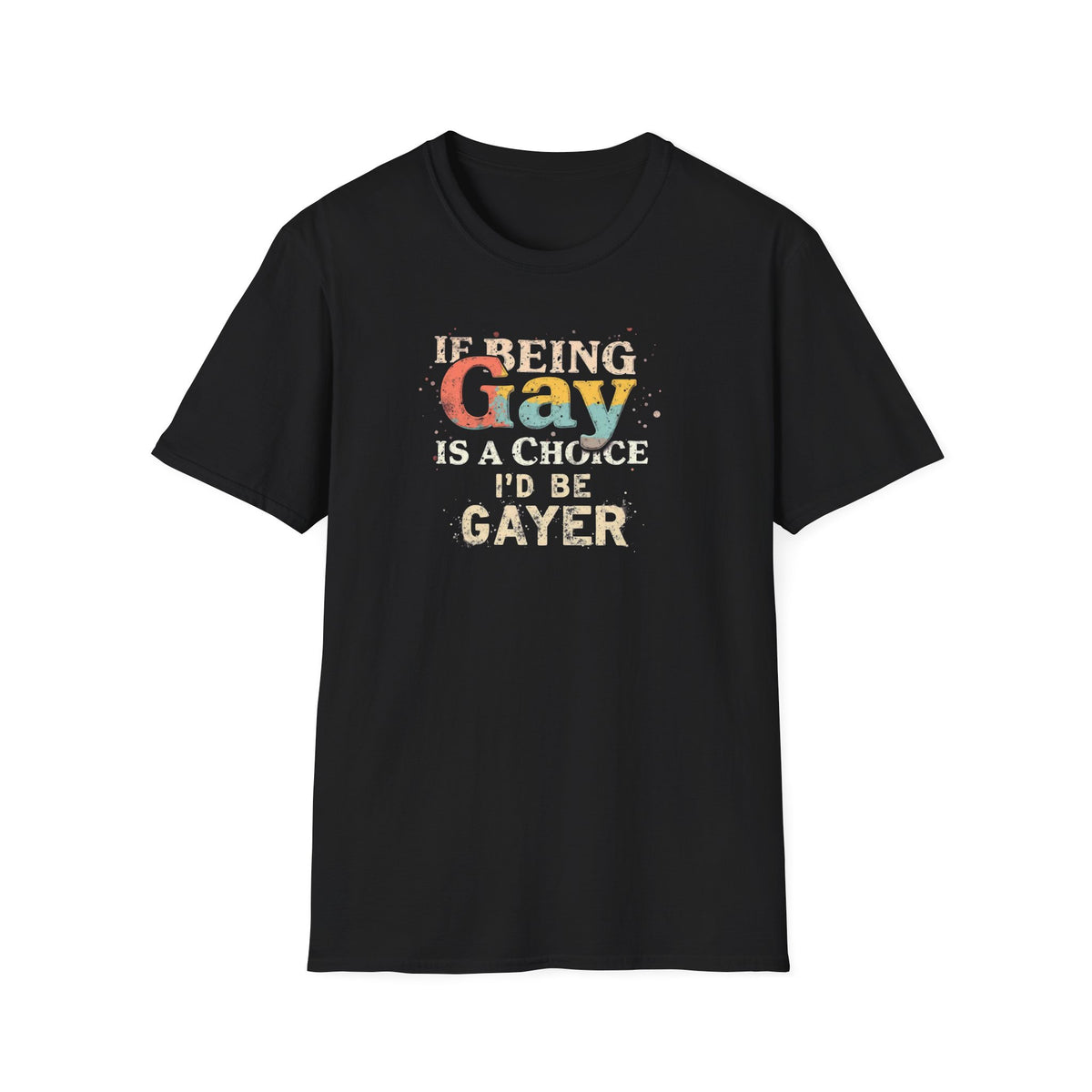If Being Gay Is A Choice I'd Be Gayer T-Shirt | Retro LGBTQ+ Pride Graphic Tee | Funny Gay Pride Shirt