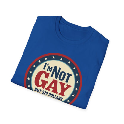 I'm Not Gay, but $20 bucks is $20 Bucks
