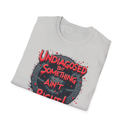 Undiagnosed, but something Ain't Right