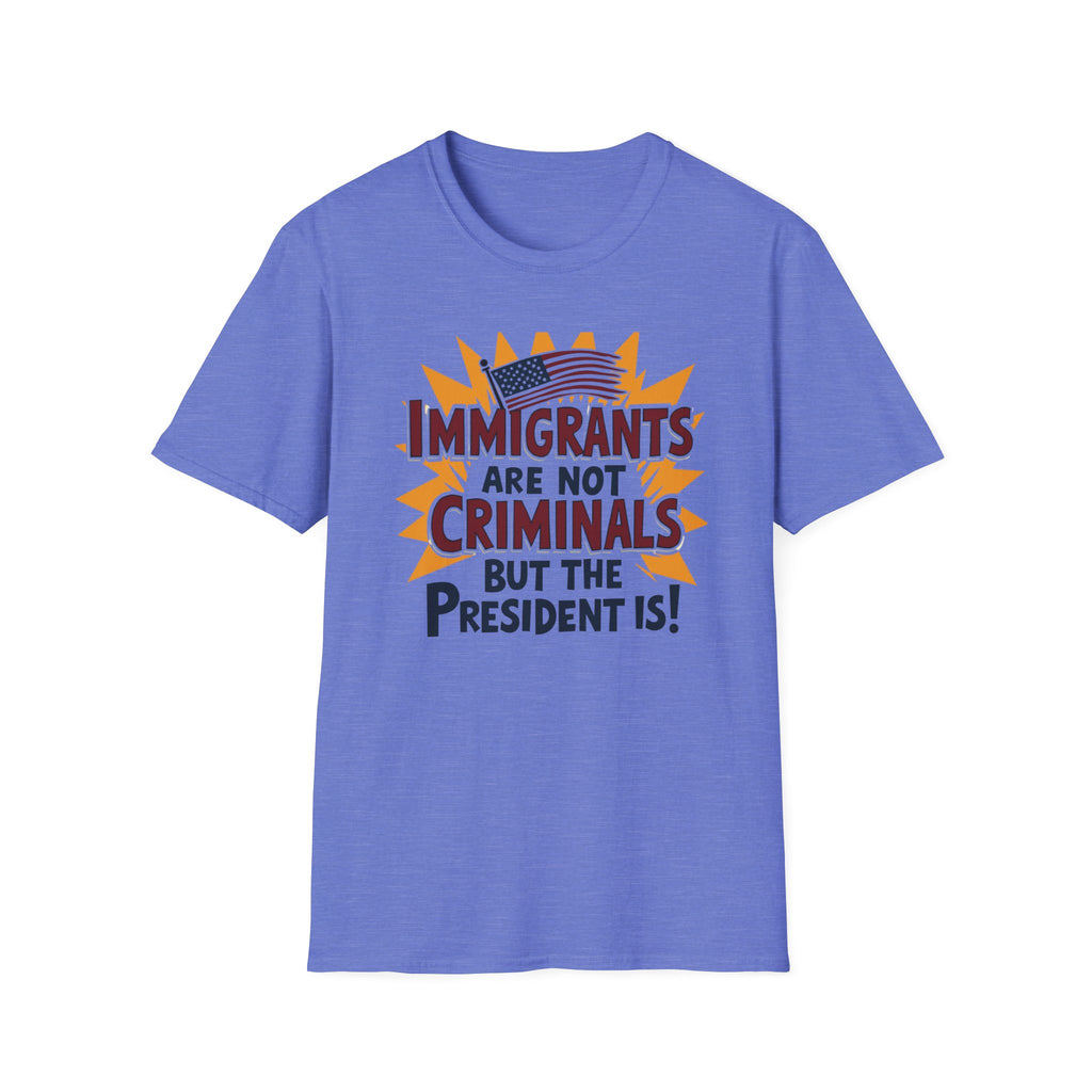 Immigrants are not Criminals but the President Is