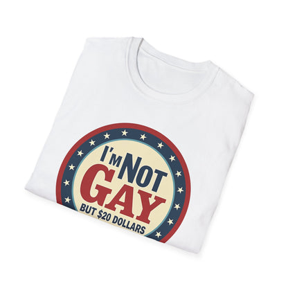 I'm Not Gay, but $20 bucks is $20 Bucks