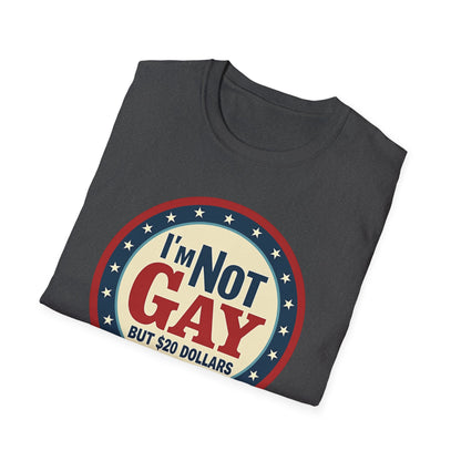 I'm Not Gay, but $20 bucks is $20 Bucks