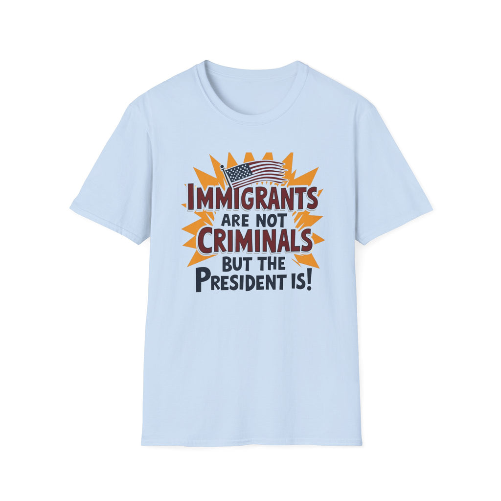 Immigrants are not Criminals but the President Is
