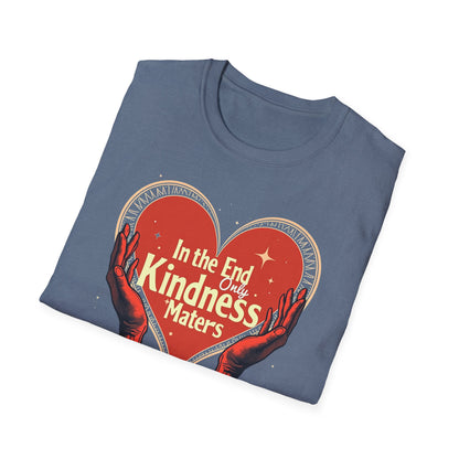 In the End, Only Kindness matters