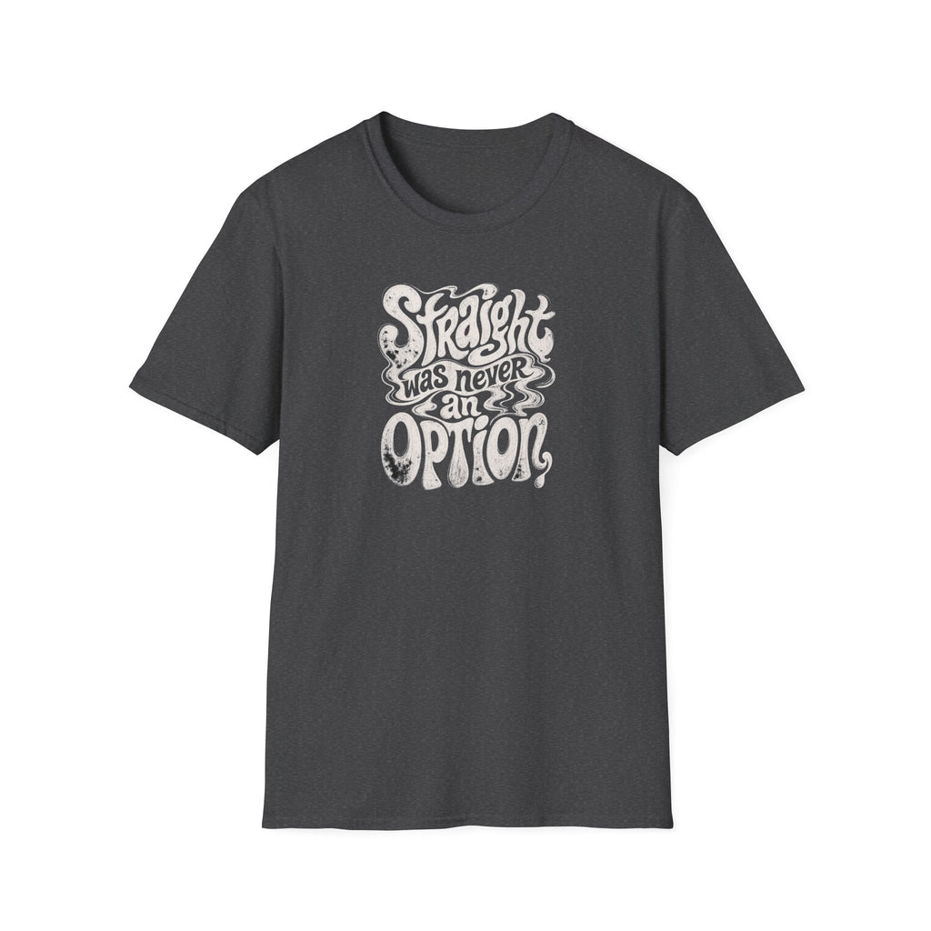Straight Was Never an Option Tee