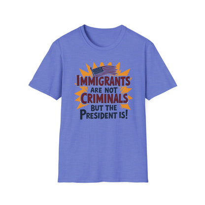 Immigrants are not Criminals but the President Is