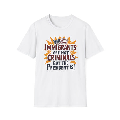 Immigrants are not Criminals but the President Is