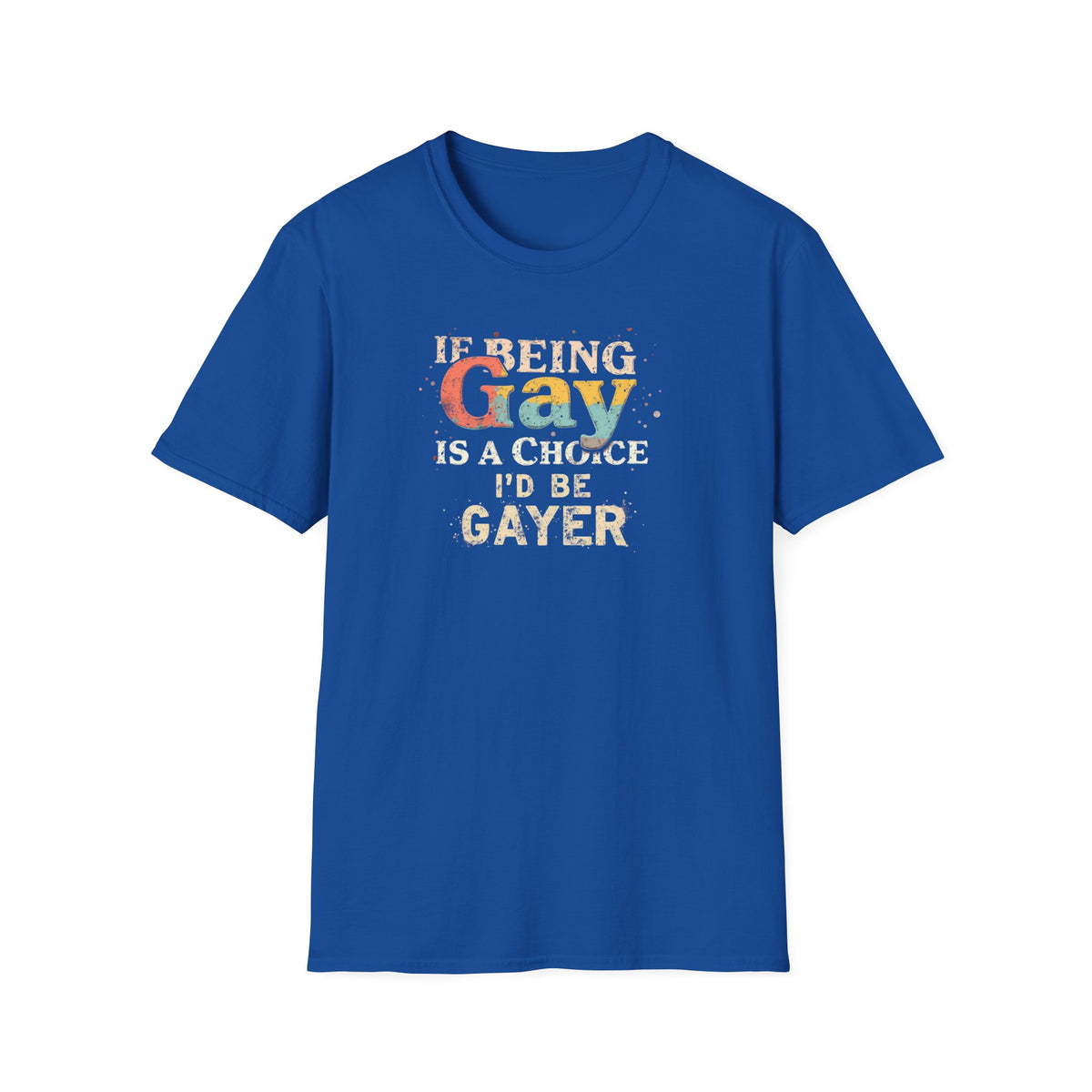 If Being Gay Is A Choice I'd Be Gayer T-Shirt | Retro LGBTQ+ Pride Graphic Tee | Funny Gay Pride Shirt