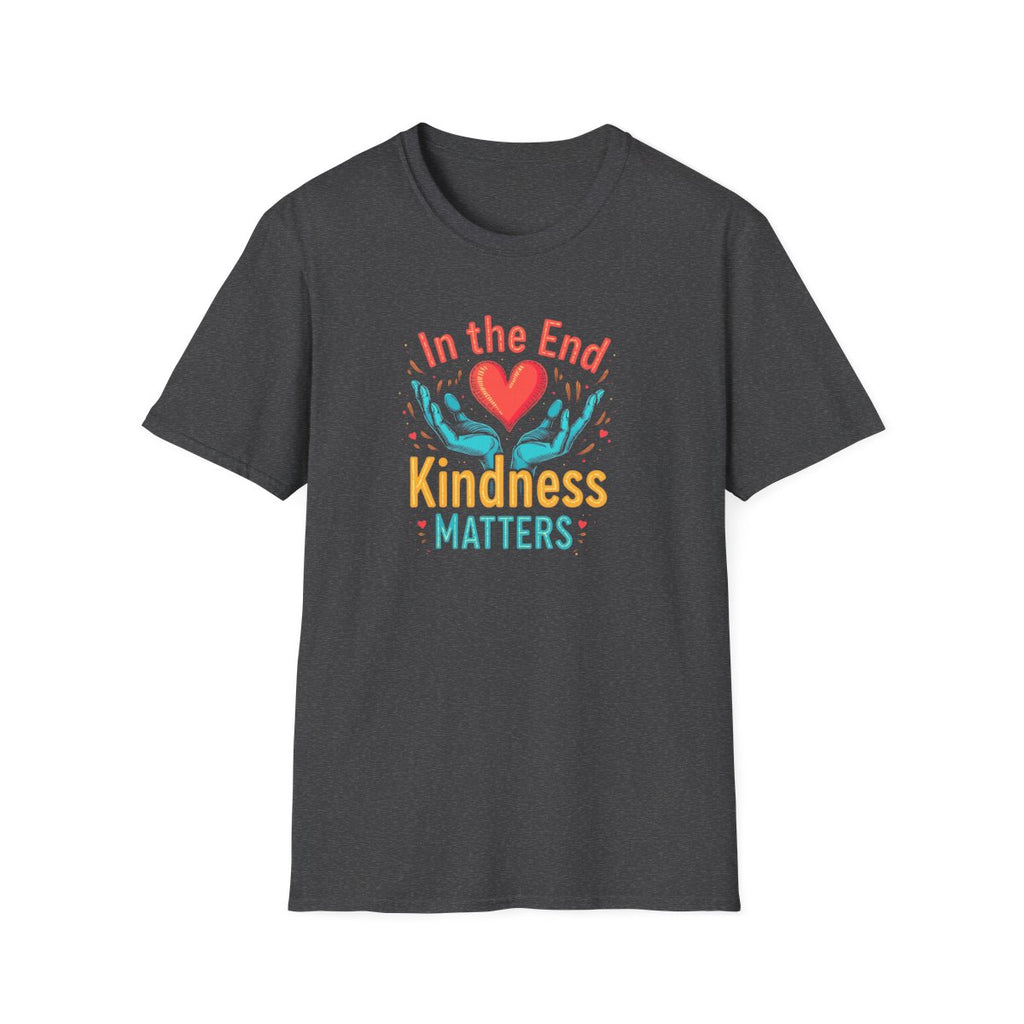 In the End Kindness Matters