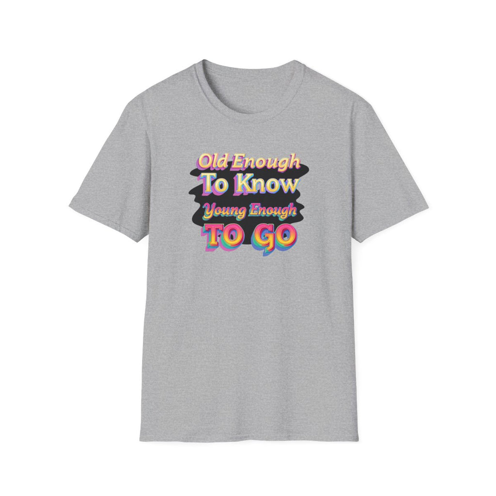 Old Enough To Know, Young Enough To Go