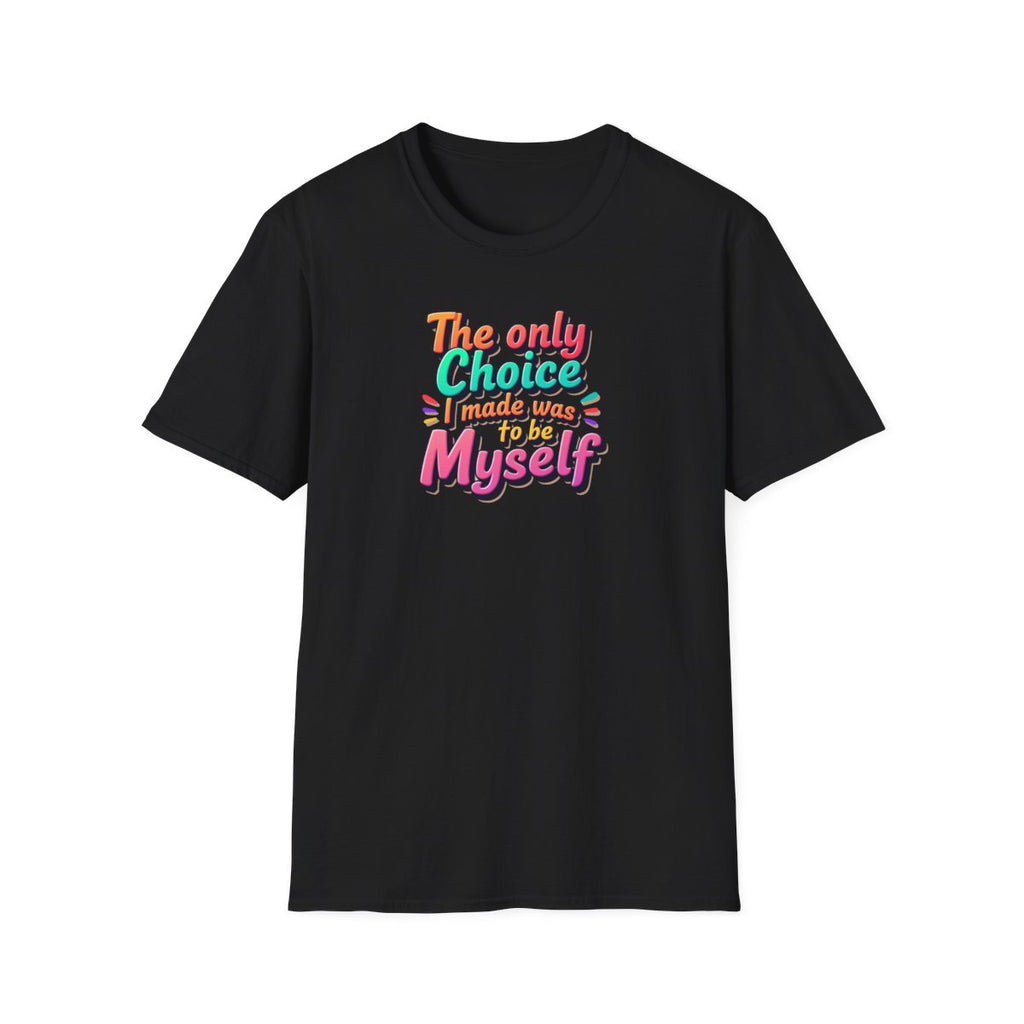 The Only Choice I Made was to be myself