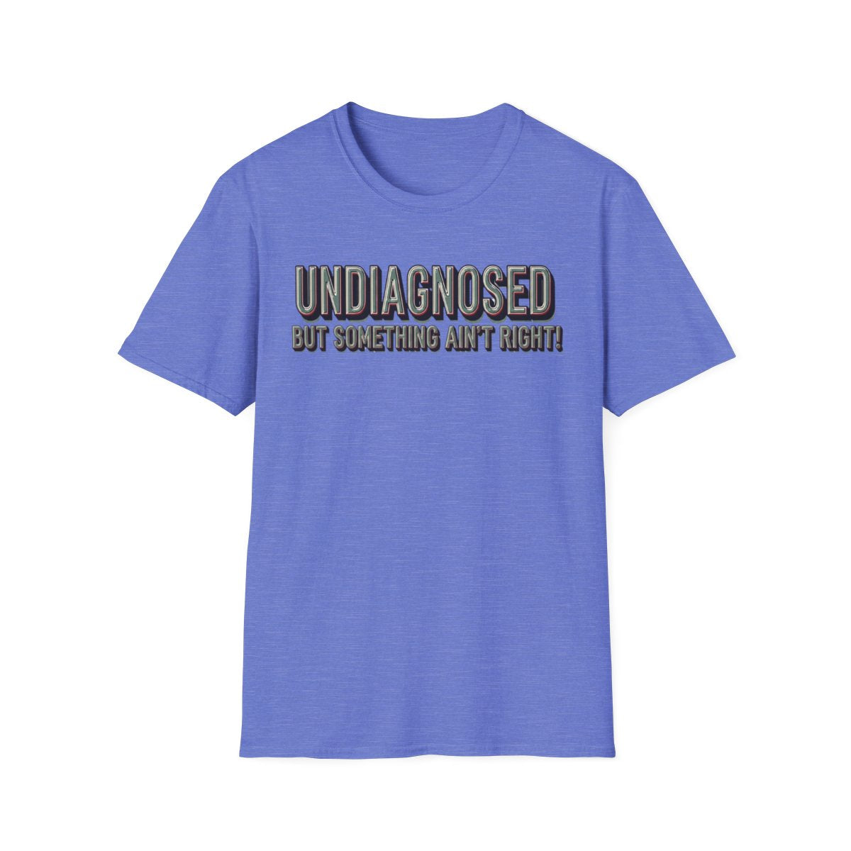 Undiagnosed But Something Ain't Right! Unisex Tee