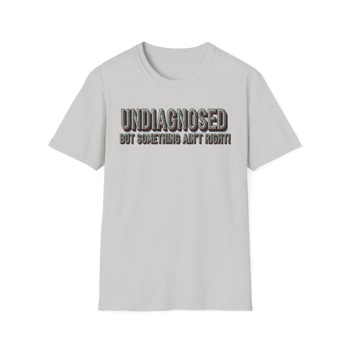 Undiagnosed But Something Ain't Right! Unisex Tee