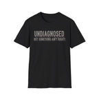 Undiagnosed But Something Ain't Right! Unisex Tee