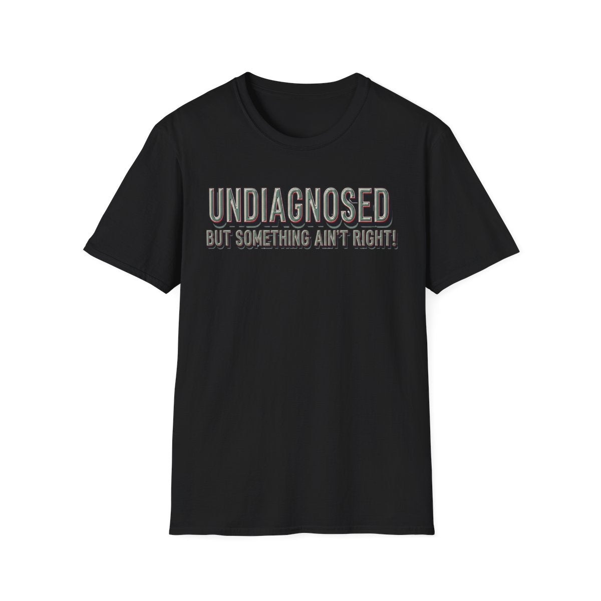 Undiagnosed But Something Ain't Right! Unisex Tee